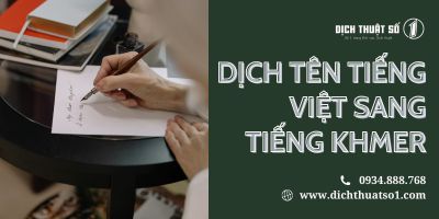 Dịch tên tiếng Việt sang tiếng Khmer chuẩn xác, hiệu quả