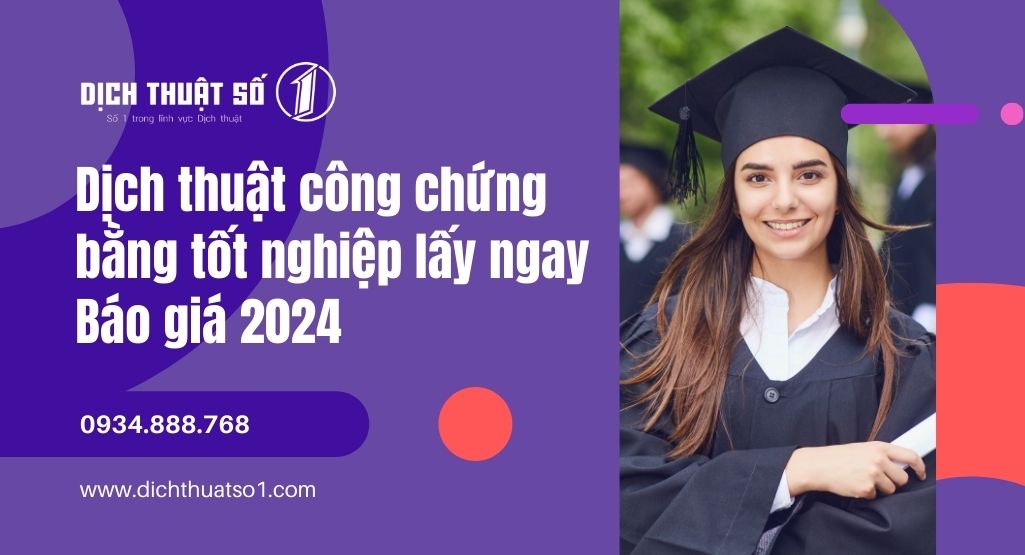 Dịch thuật công chứng bằng tốt nghiệp lấy ngay, báo giá 2024