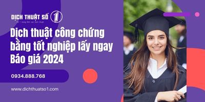 Dịch thuật công chứng bằng tốt nghiệp lấy ngay, báo giá 2024