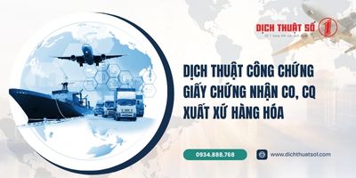 Dịch thuật công chứng CO, CQ chứng nhận xuất xứ hàng hóa