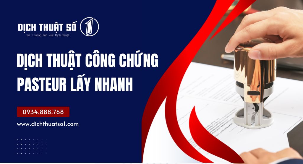 Dịch thuật công chứng Pasteur lấy nhanh, giá rẻ