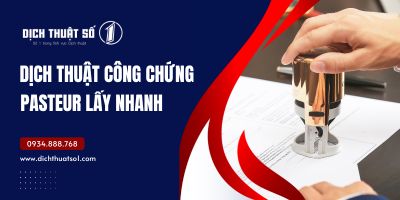 Dịch thuật công chứng Pasteur lấy nhanh, giá rẻ