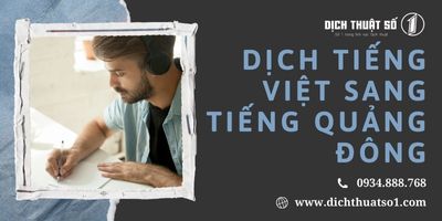 Dịch vụ dịch tiếng Việt sang tiếng Quảng Đông chuẩn xác, nhanh chóng