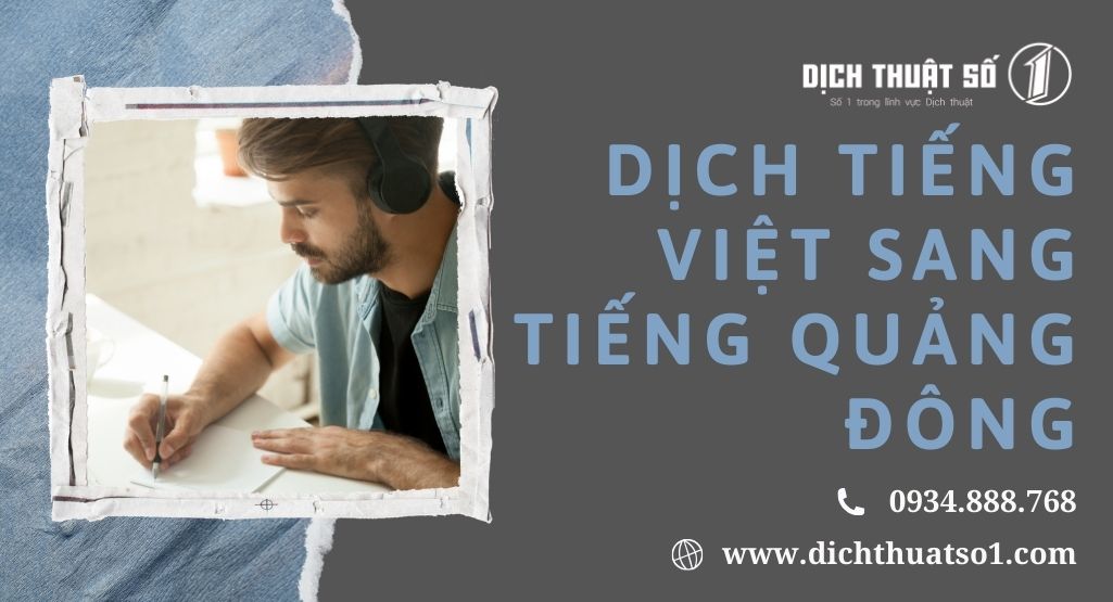 Dịch vụ dịch tiếng Việt sang tiếng Quảng Đông chuẩn xác, nhanh chóng