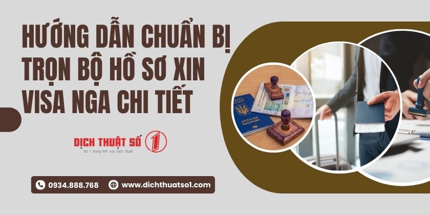 Hướng dẫn chuẩn bị trọn bộ hồ sơ xin visa Nga chi tiết