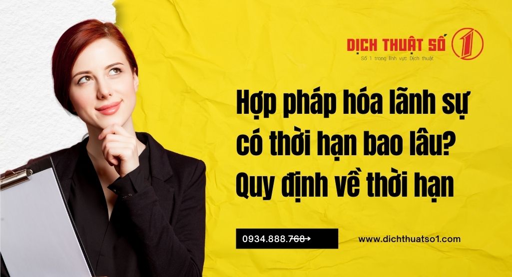 Hợp pháp hóa lãnh sự có thời hạn bao lâu?