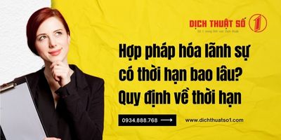 Hợp pháp hóa lãnh sự có thời hạn bao lâu?