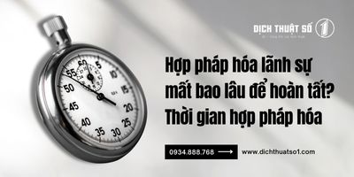 Hợp pháp hóa lãnh sự mất bao lâu? 