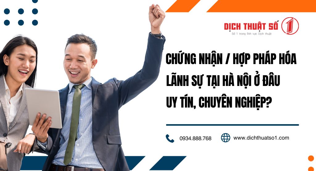 Chứng Nhận / Hợp Pháp Hóa Lãnh Sự Ở Đâu Tại Hà Nội