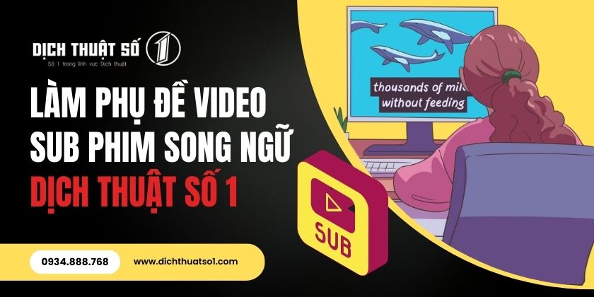 Dịch vụ làm phụ đề video, phim song ngữ chất lượng tại Dịch Thuật Số 1