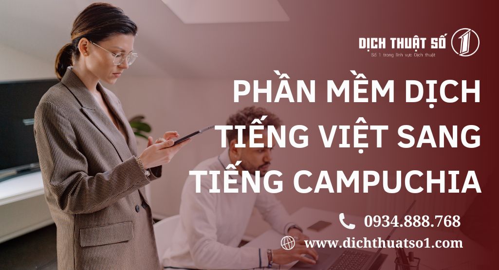 Top 09 phần mềm dịch tiếng Việt sang tiếng Campuchia chuẩn, hiện đại