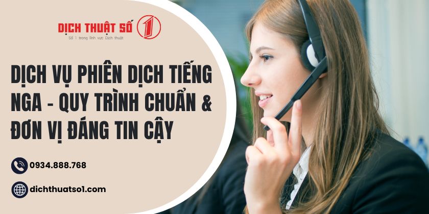 Dịch vụ phiên dịch tiếng Nga - Quy trình chuẩn & Đơn vị đáng tin cậy