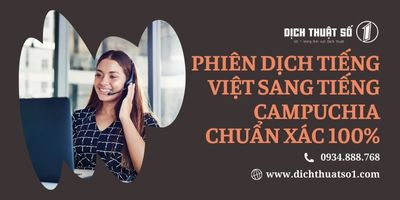 Dịch vụ phiên dịch tiếng Việt sang tiếng Campuchia uy tín, nhanh chóng