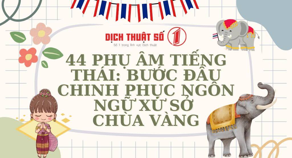 44 Phụ âm tiếng Thái: Bước đầu chinh phục ngôn ngữ xứ sở chùa vàng