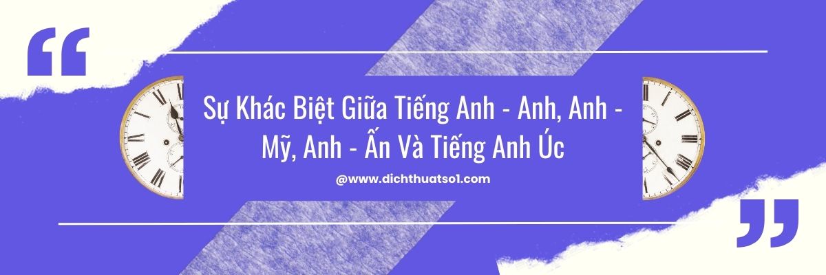 Sự Khác Biệt Giữa Tiếng Anh - Anh, Anh - Mỹ, Anh - Ấn Và Tiếng Anh Úc