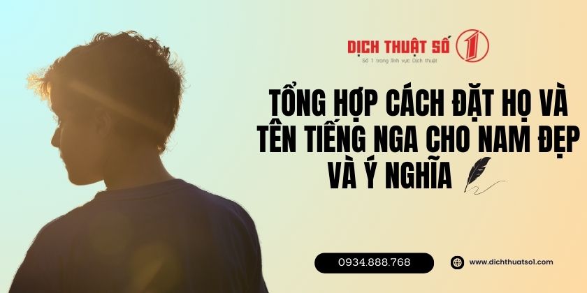 Tổng hợp cách đặt họ và tên tiếng Nga cho Nam đẹp và ý nghĩa