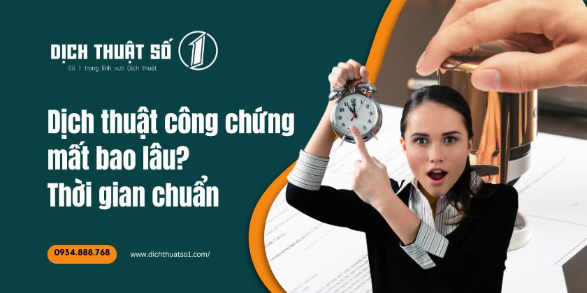 Dịch thuật công chứng mất bao lâu? Thời gian dịch chuẩn