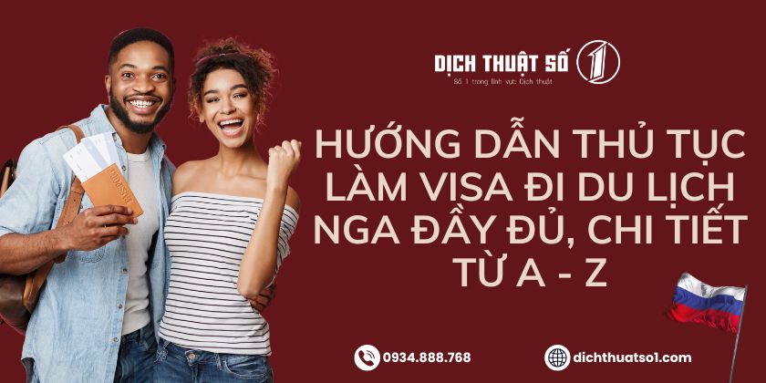 Hướng dẫn thủ tục làm visa đi du lịch nga đầy đủ, chi tiết từ A - Z