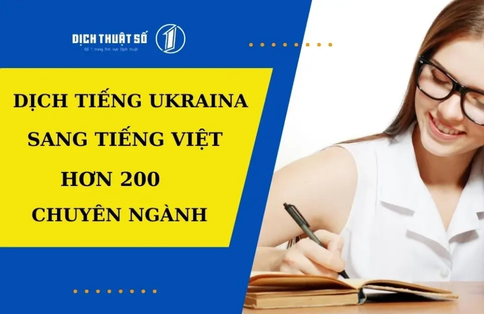 Dịch Thuật Số 1 cung cấp dịch vụ dịch tiếng Ukraina sang tiếng Việt hơn 200 chuyên ngành