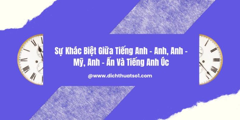 Sự Khác Biệt Giữa Tiếng Anh - Anh, Anh - Mỹ, Anh - Ấn Và Tiếng Anh Úc