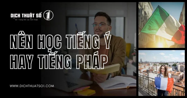 Nên Học Tiếng Ý Hay Tiếng Pháp? So Sánh & Lựa Chọn Phù Hợp