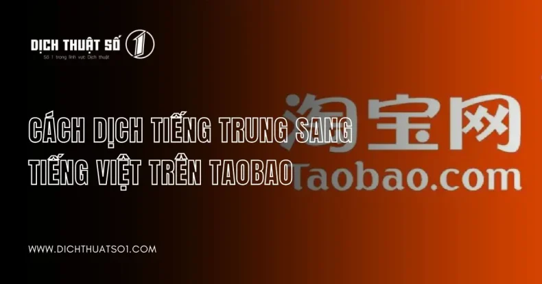 Cách Dịch Tiếng Trung Sang Tiếng Việt Trên Taobao Nhanh Chóng Nhất