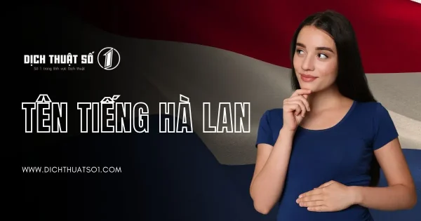 Tổng Hợp Tên Tiếng Hà Lan Hay, Ý Nghĩa, Độc Đáo Và Ấn Tượng